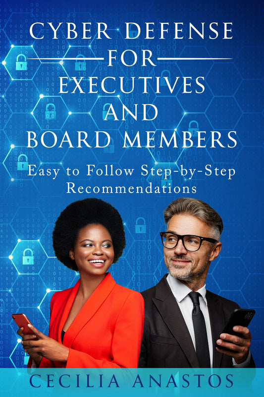 Cyber Defense for Executives and Board Members: Easy to Follow Step-by-Step Recommendations