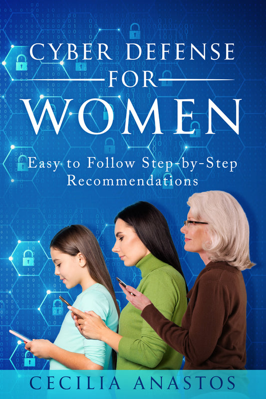 Cyber Defense for Women: Easy to Follow Step-by-Step Recommendations